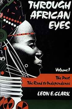 Through African Eyes: The Past, The Road to Independence